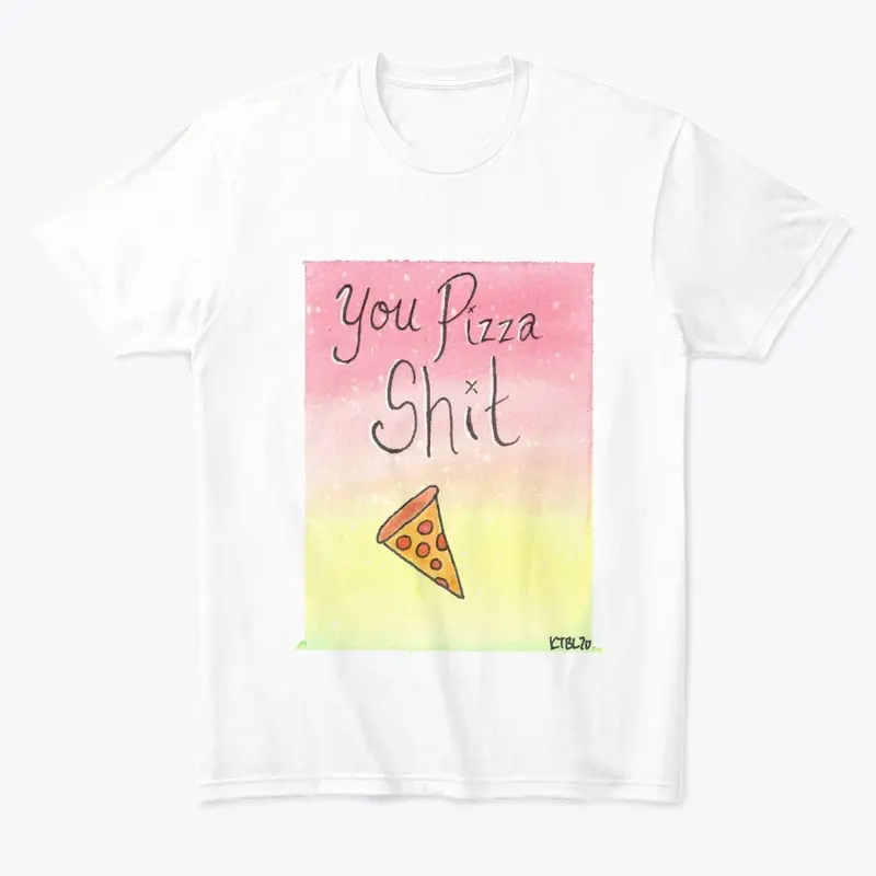 You Pizza Shit- Watercolor Puns