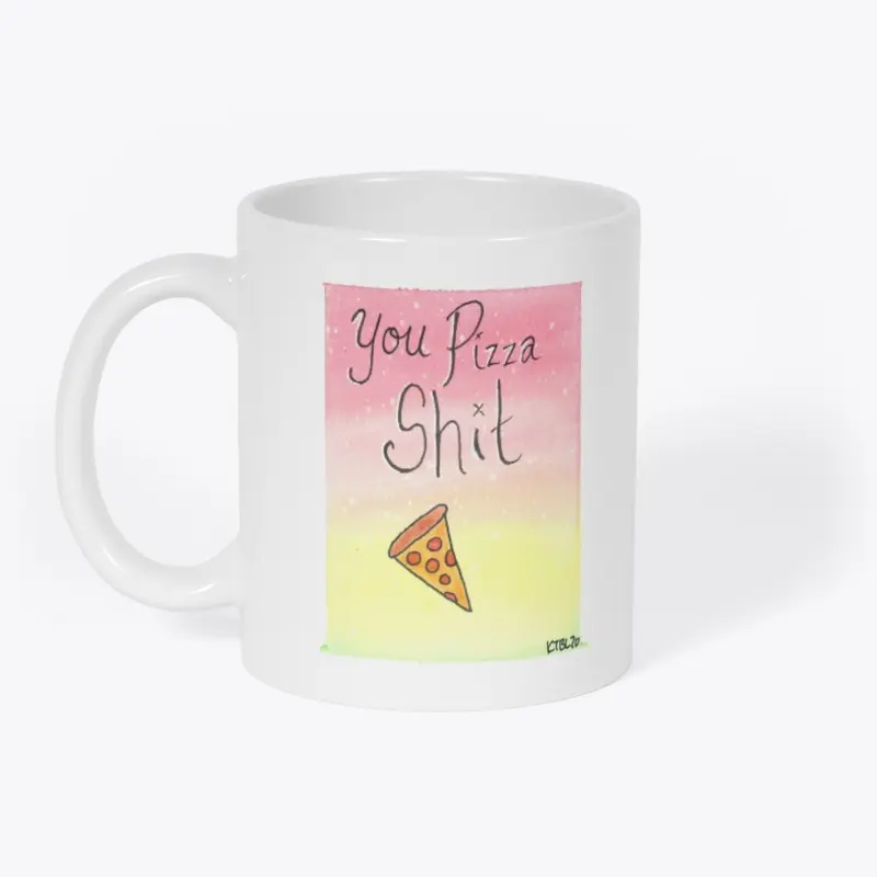 You Pizza Shit- Watercolor Puns